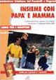 Insieme con papà mamma. Cammino di fede per i genitori che chiedono l'iniziazione cristiana del proprio figlio...