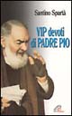 Vip devoti di padre Pio