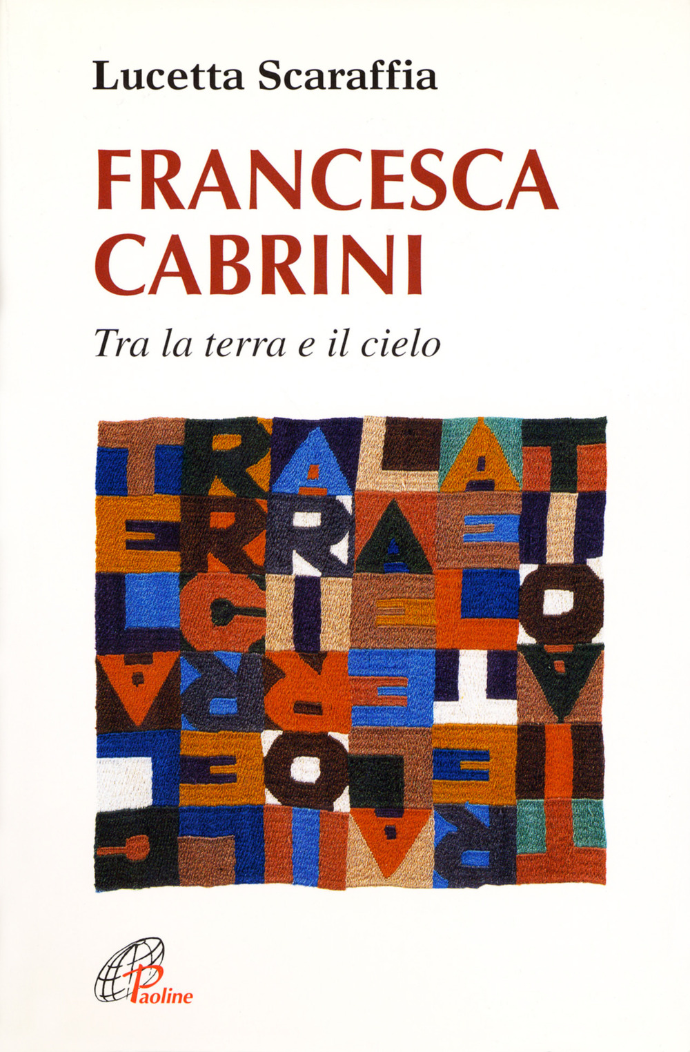 Francesca Cabrini. Tra terra e il cielo