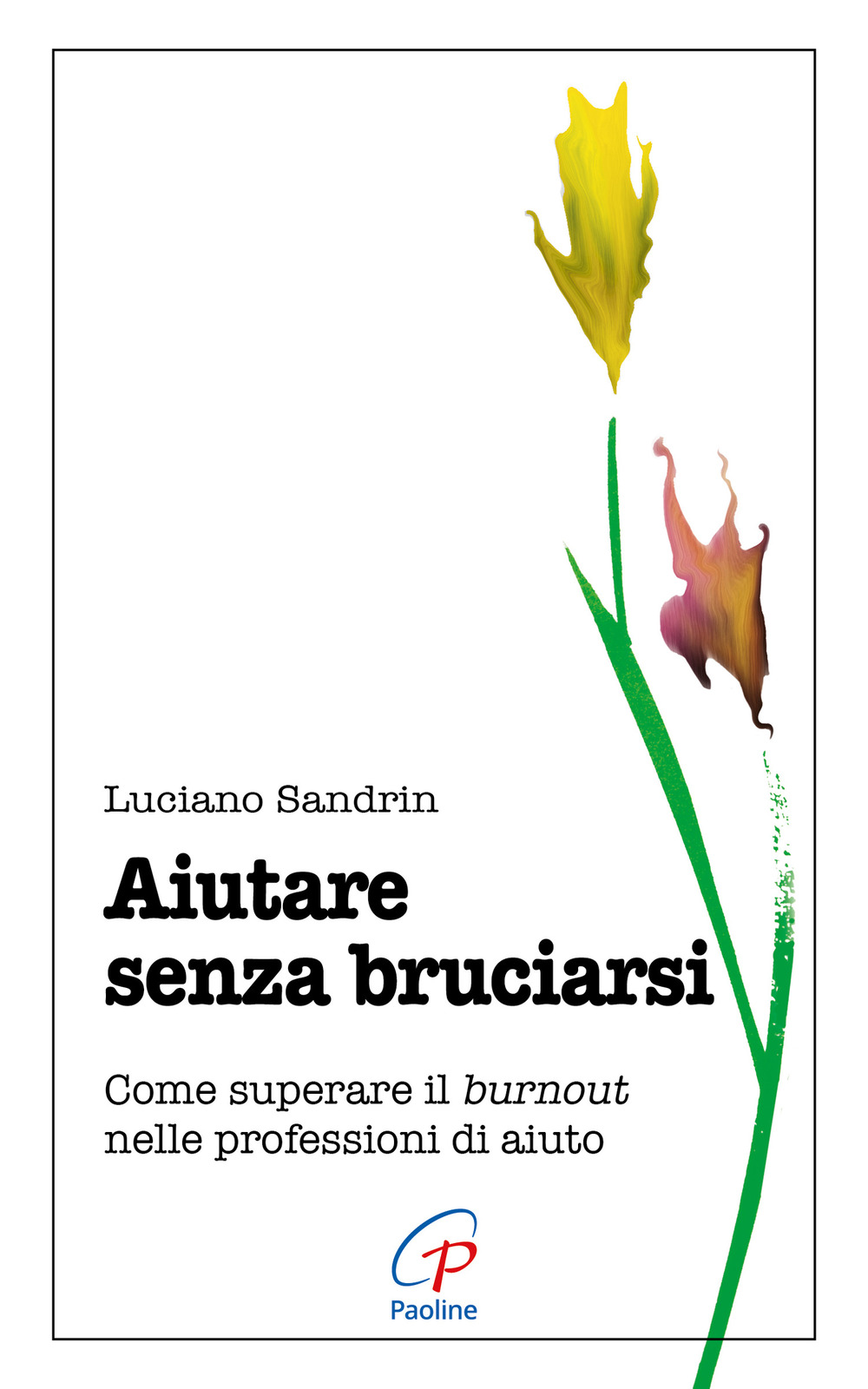 Aiutare senza bruciarsi. Come superare il burnout nelle professioni di aiuto