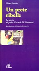 Un prete ribelle. La vera storia di padre Carmelo Di Giovanni