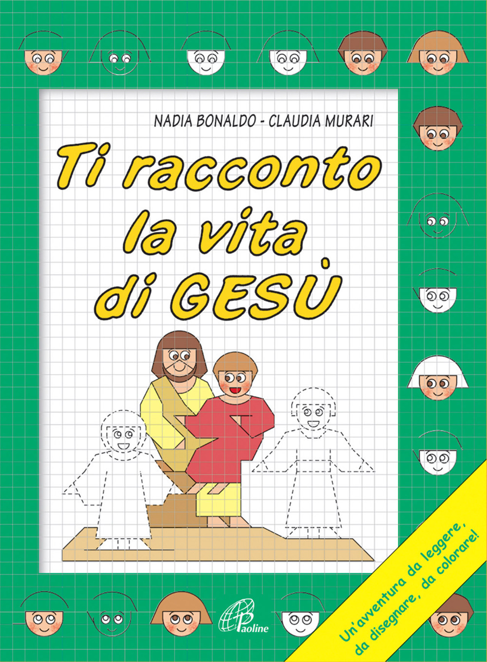 Ti racconto la vita di Gesù. Un'avventura da leggere, da disegnare, da colorare!