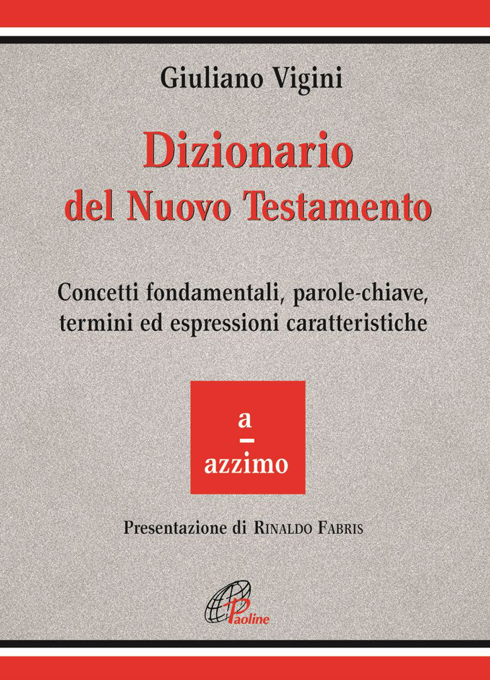 Dizionario del Nuovo Testamento. Concetti fondamentali, parole-chiave, termini ed espressioni caratteristiche. Vol. 1: A-Azzimo