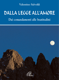 Dalla legge all'amore. Dai comandamenti alle beatitudini