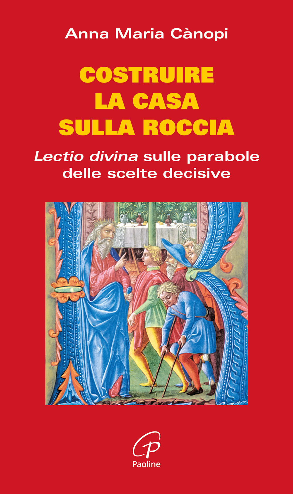 Costruire la casa sulla roccia. Lectio divina sulle parabole delle scelte decisive