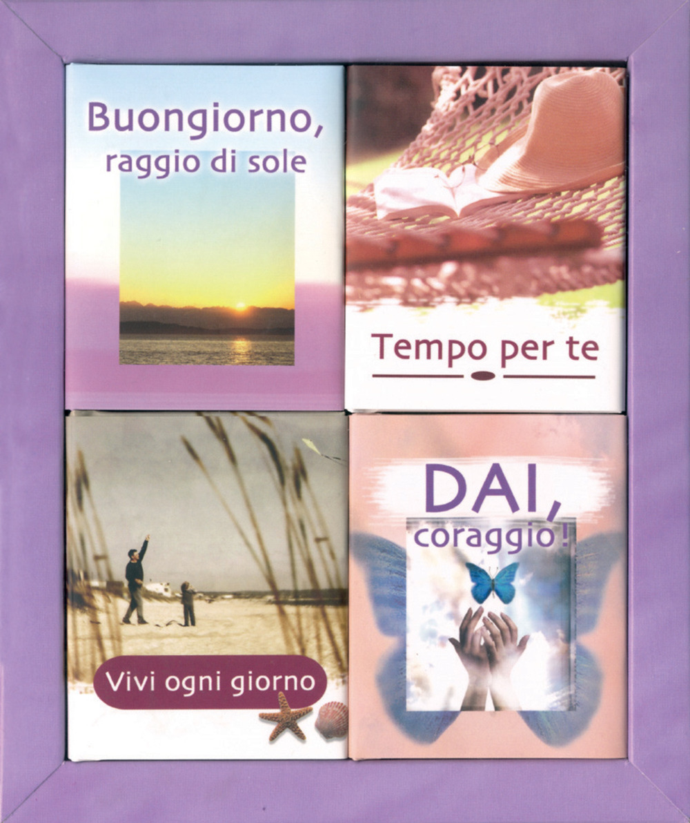 I minilibri della felicità:Buongiorno, raggio di sole-Tempo per te-Vivi ogni giorno-Dai, coraggio!