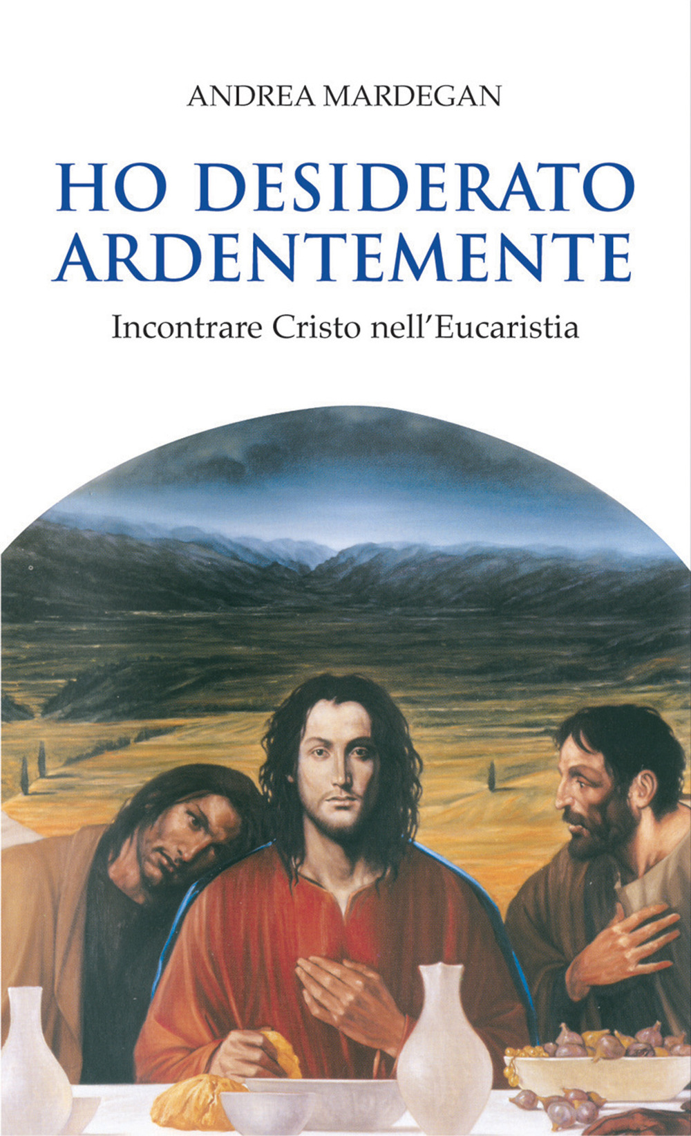 Ho desiderato ardentemente. Incontrare Cristo nell'eucaristia