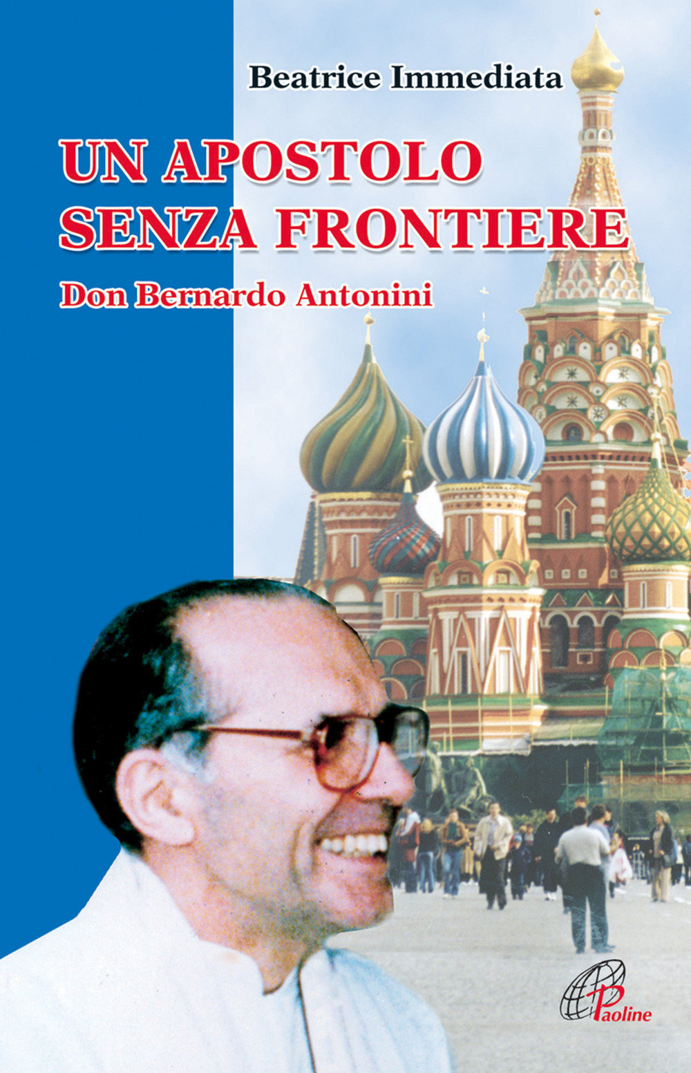 Un apostolo senza frontiere. Don Bernardo Antonini