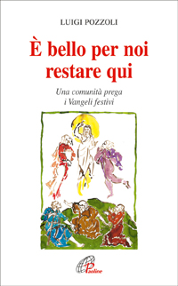 È bello per noi restare qui. Una comunità prega i Vangeli festivi