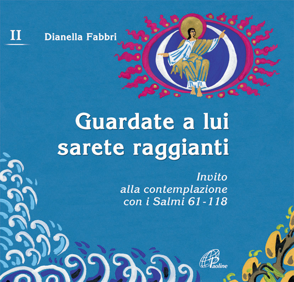 Guardate a lui sarete raggianti. Invito alla contemplazione con i Salmi. Vol. 2: 61-118