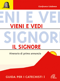 Vieni e vedi il Signore. Itinerario di primo annuncio. Guida per i catechisti