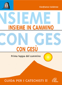 Insieme, in cammino con Gesù. Prima tappa del cammino. Guida per i catechisti