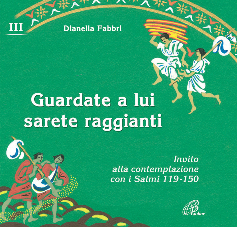 Guardate a lui sarete raggianti. Invito alla contemplazione con i Salmi. Vol. 3: 119-150