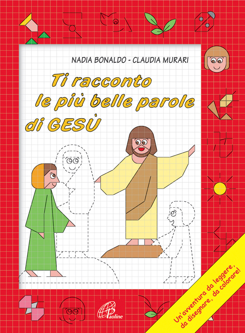 Ti racconto le più belle parole di Gesù. Un'avventura da leggere, da disegnare, da colorare!