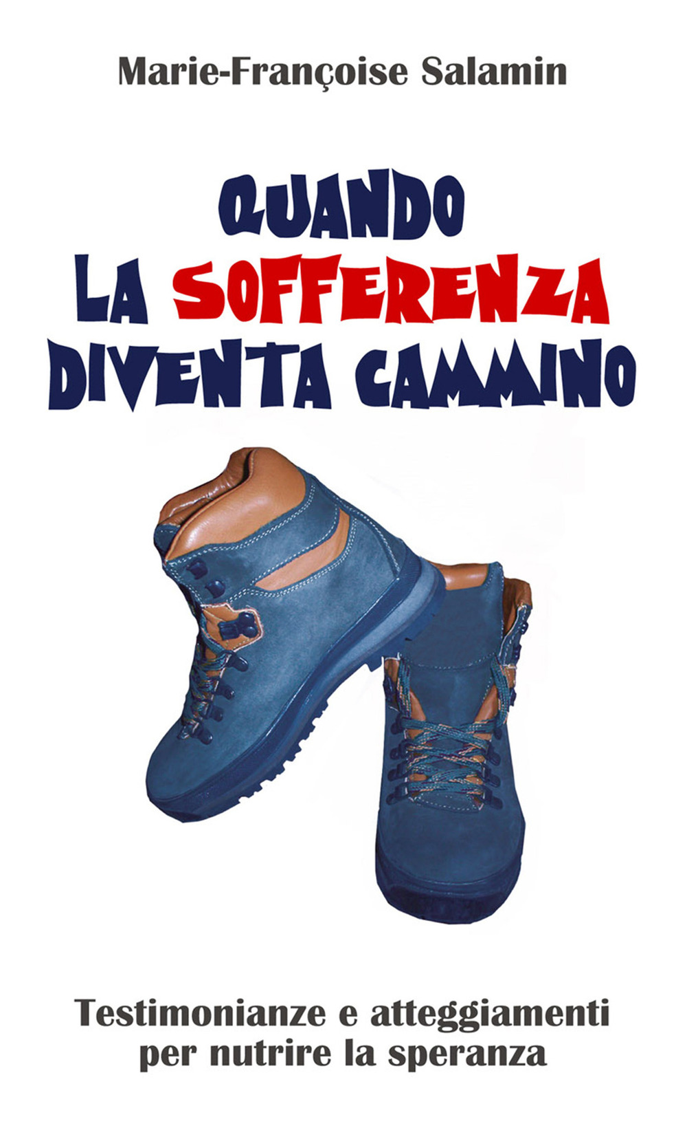 Quando la sofferenza diventa cammino. Testimonianze e atteggiamenti per nutrire la speranza