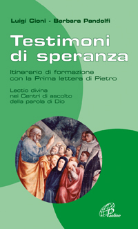 Testimoni di speranza. Itinerario di formazione con la Prima lettera di Pietro. Lectio divina nei Centri di ascolto della parola di Dio.