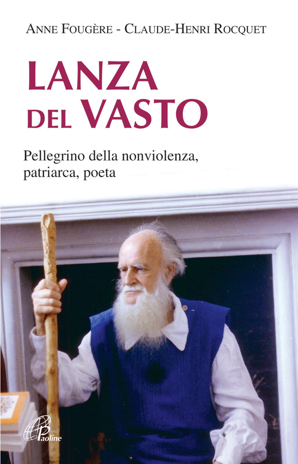 Lanza Del Vasto. Pellegrino della nonviolenza, patriarca, poeta
