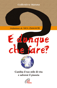 E dunque che fare? Cambia il tuo stile di vita e salverai il pianeta