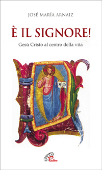 È il Signore! Gesù Cristo al centro della vita