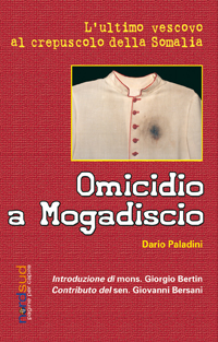Omicidio a Mogadiscio. L'ultimo vescovo al crepuscolo della Somalia