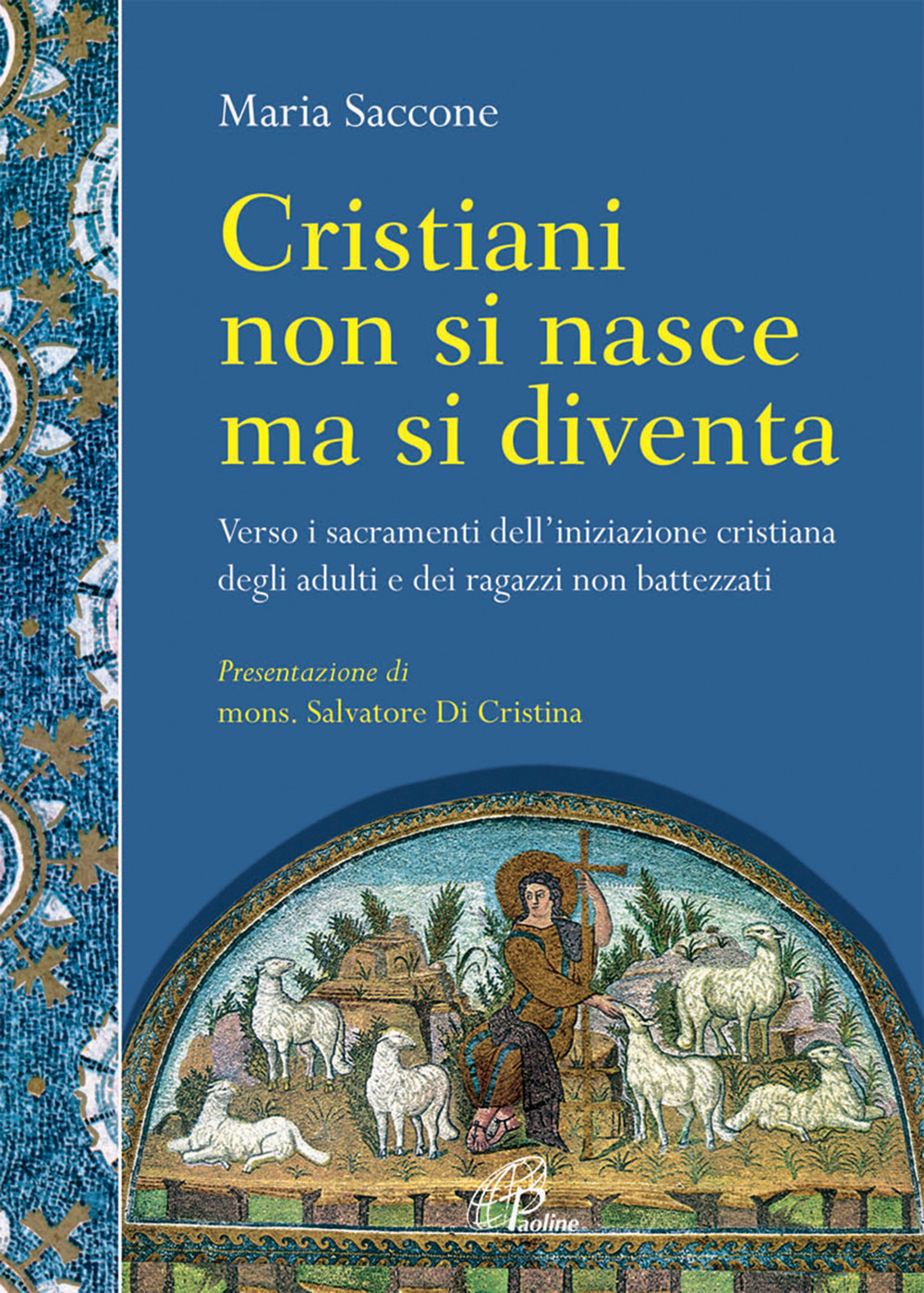 Cristiani non si nasce ma si diventa. Verso i sacramenti dell’Iniziazione cristiana degli adulti e dei ragazzi non battezzati