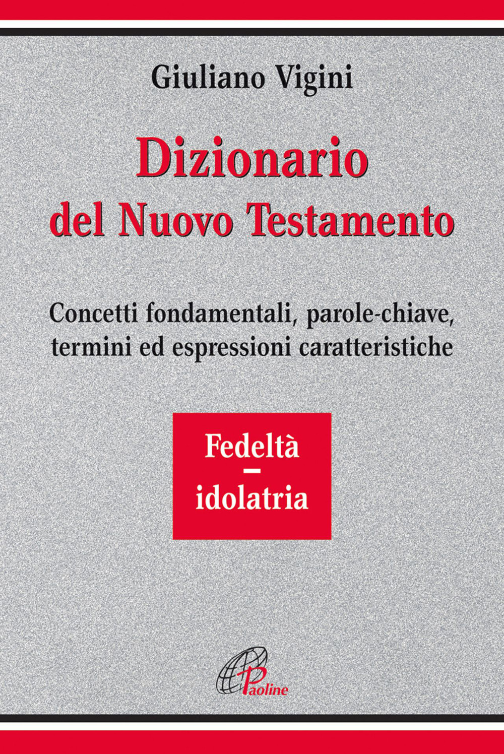Dizionario del Nuovo Testamento. Concetti fondamentali, parole-chiave, termini ed espressioni caratteristiche. Vol. 4: Fedeltà-Idolatria