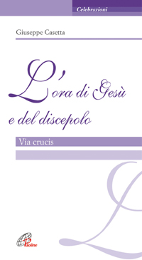 L'ora di Gesù e del discepolo. Via crucis