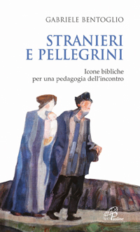 Stranieri e pellegrini. Icone bibliche per una pedagogia dell'incontro