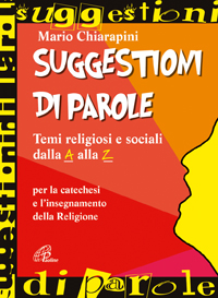 Suggestioni di parole. Temi religiosi e sociali dalla A alla Z per la catechesi e l'insegnamento della religione