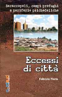 Eccessi di città. Baraccopoli, campi profughi e periferie psichedeliche