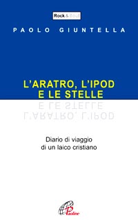 L'aratro, l'ipod e le stelle. Diario di viaggio di un laico cristiano
