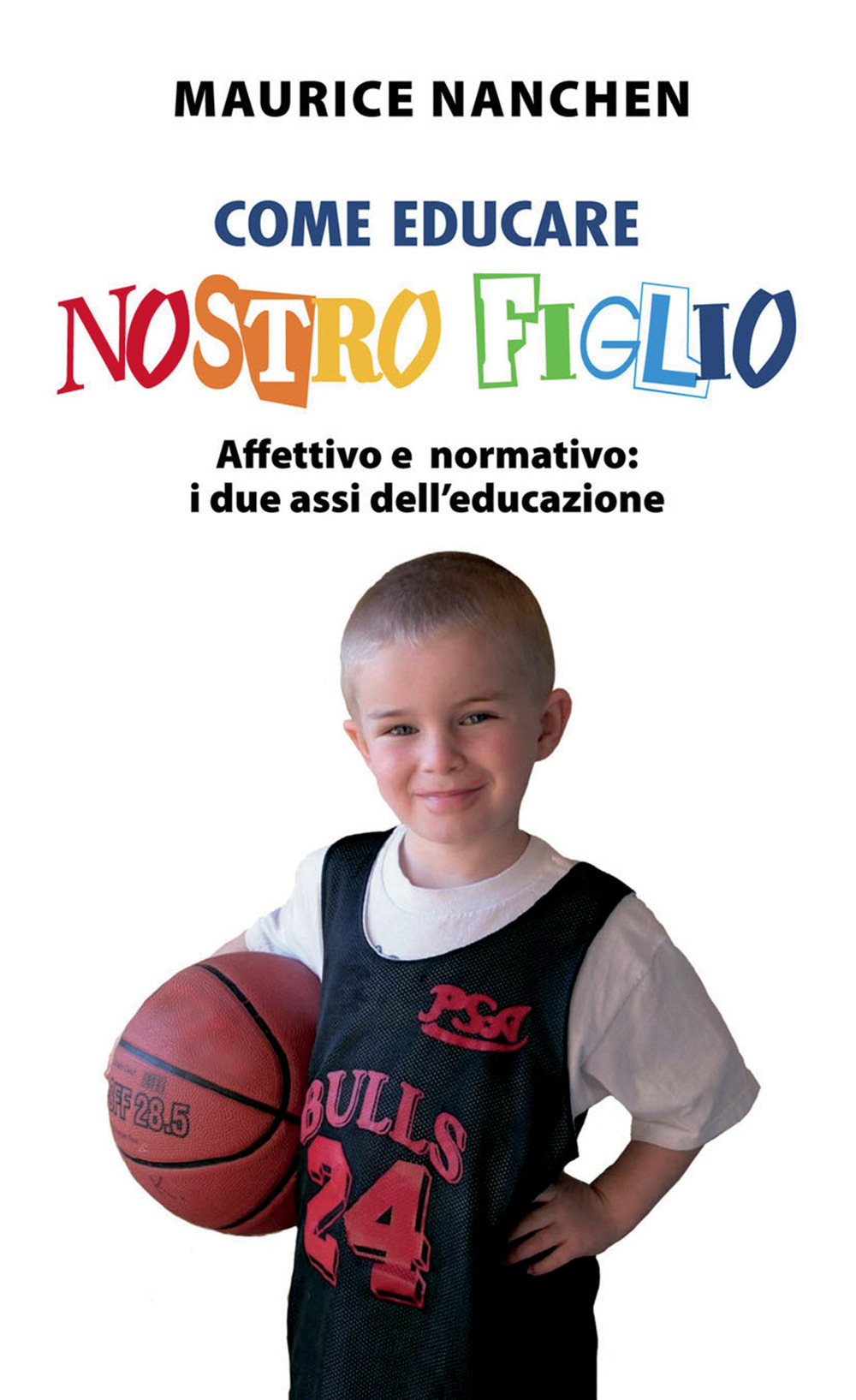 Come educare nostro figlio. Affettivo e normativo: i due assi dell'educazione