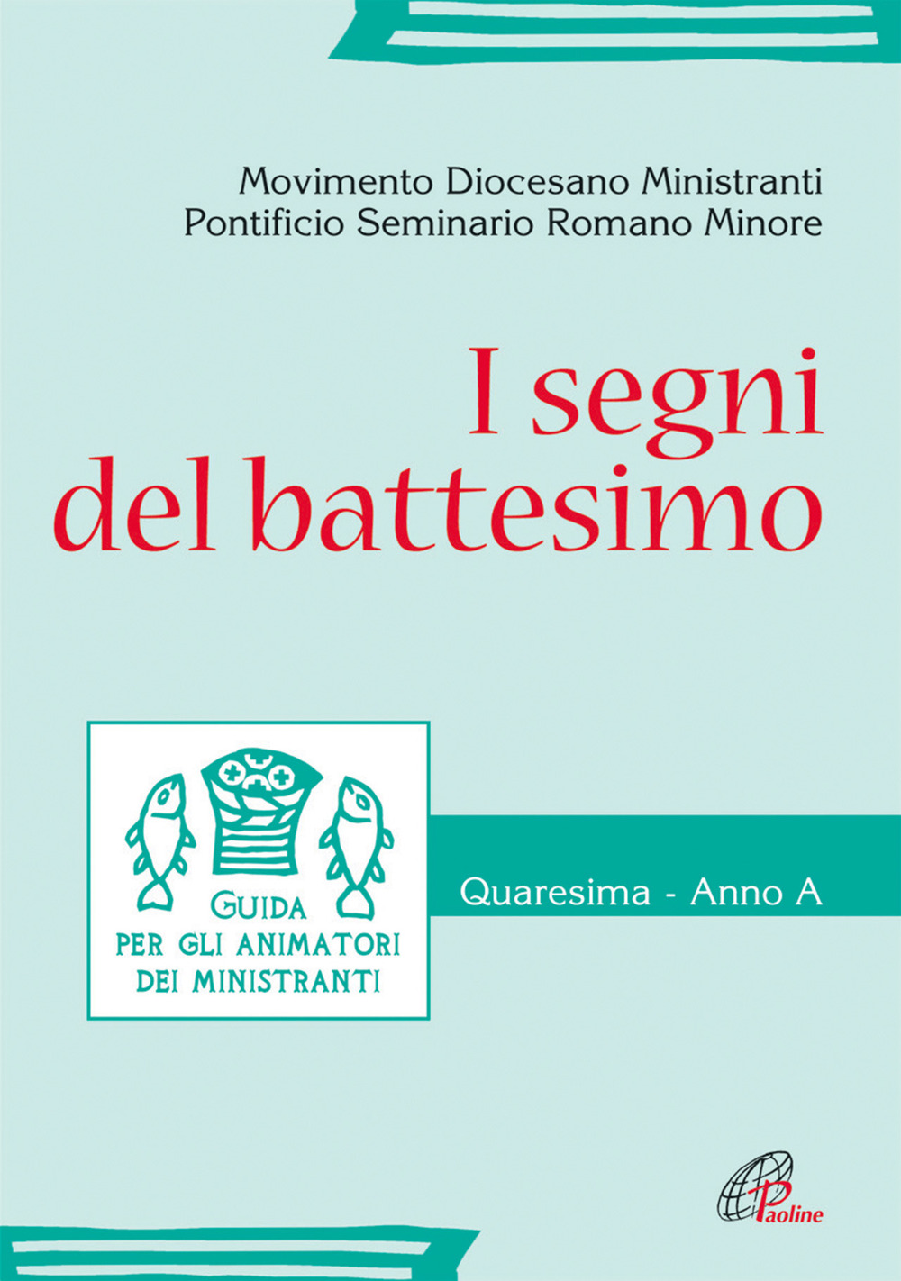 I segni del battesimo. Guida per gli animatori e ministranti. Quaresima. Anno A