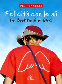 Felicità con le ali. Le beatitudini di Gesù