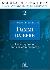 Dammi da bere. Come, quando, con che cosa pregare?