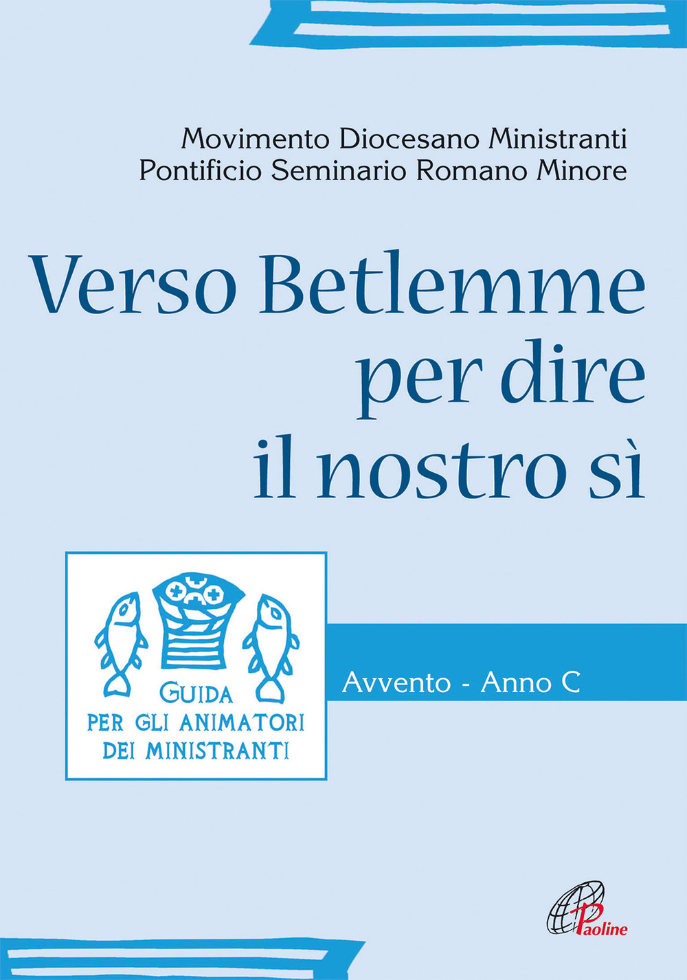 Verso Betlemme per dire il nostro si. Guida per animatori dei ministranti. Avvento. Anno C