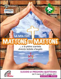 La mia fede: mattone su mattone. Vol. 4: E la pietra scartata diventa testata d'angolo. Sussidio di preghiera quoditiana dal 9 marzo all'11 giugno 2011. Quaresima Pasqua