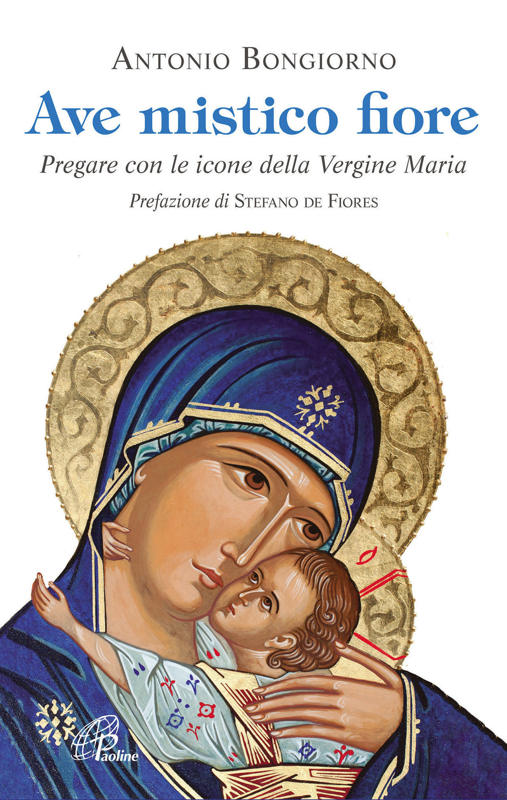 Ave mistico fiore. Pregare con le icone della Vergine Maria