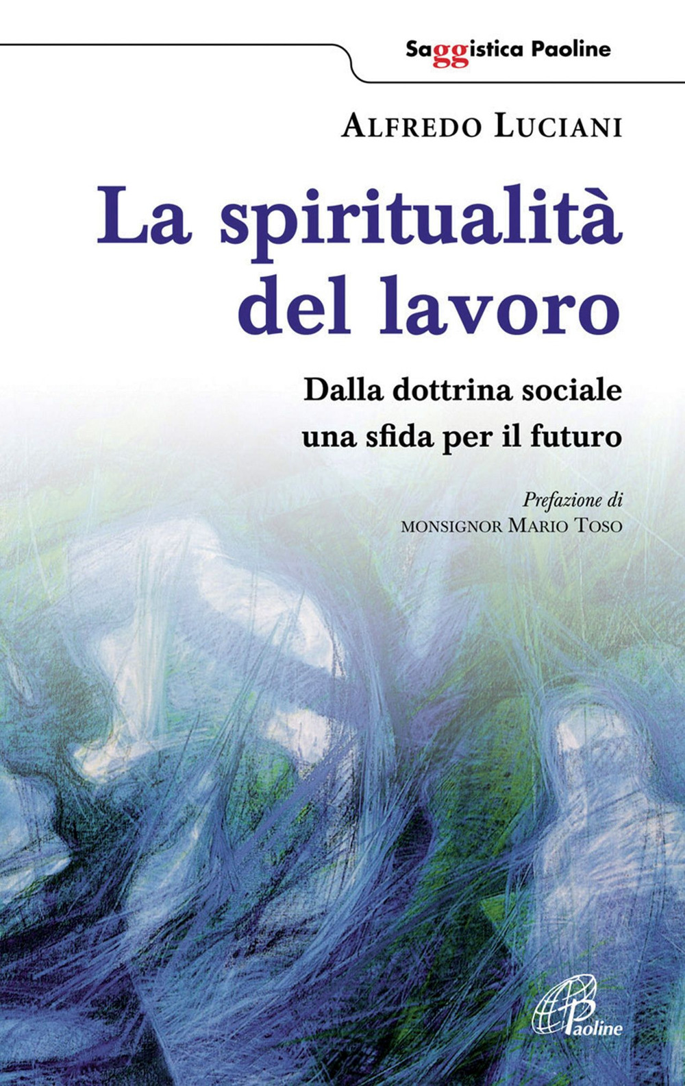 La spiritualità del lavoro. Dalla dottrina sociale una sfida per il futuro