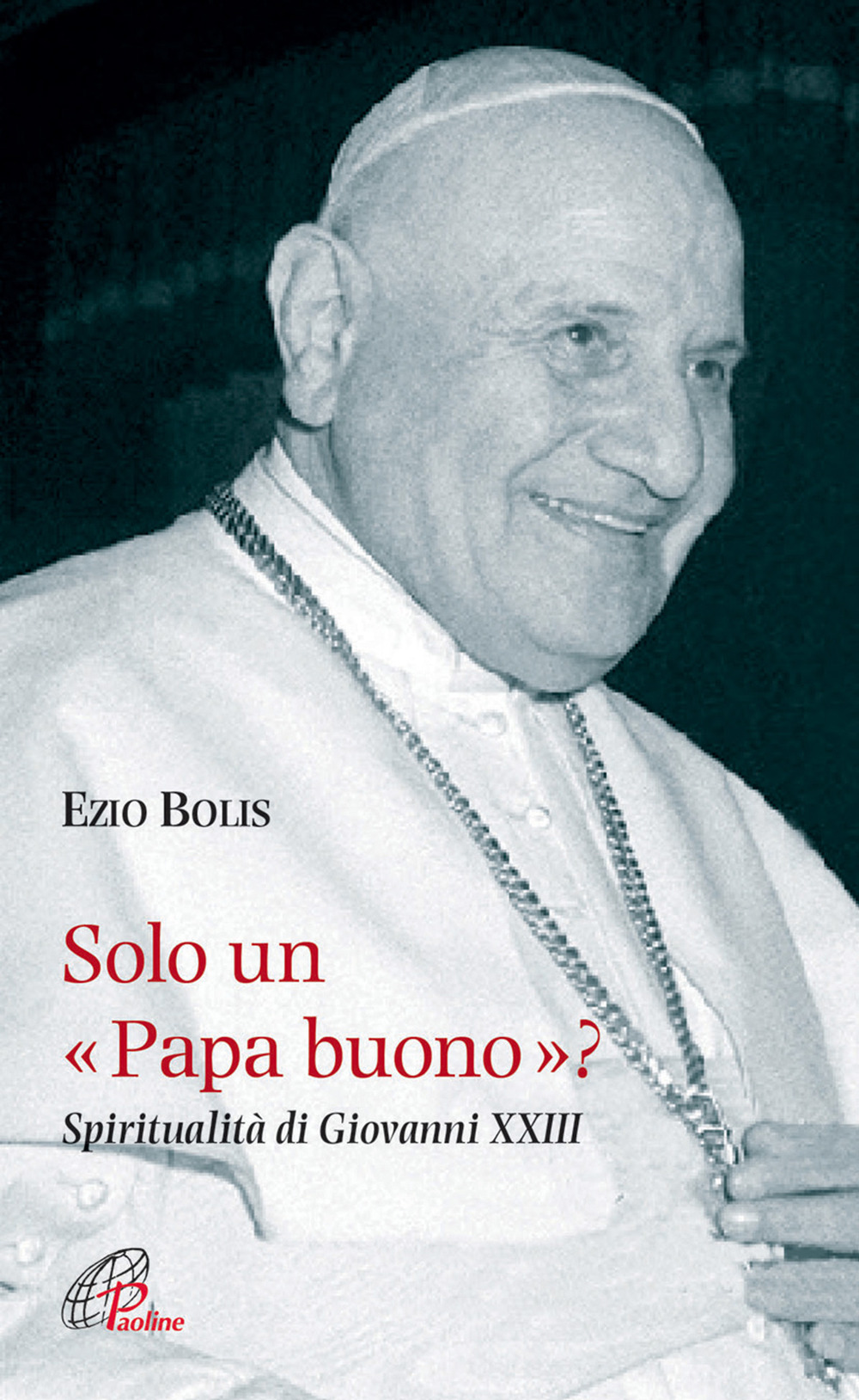 Solo un papa buono? Spiritualità di Giovanni XXIII