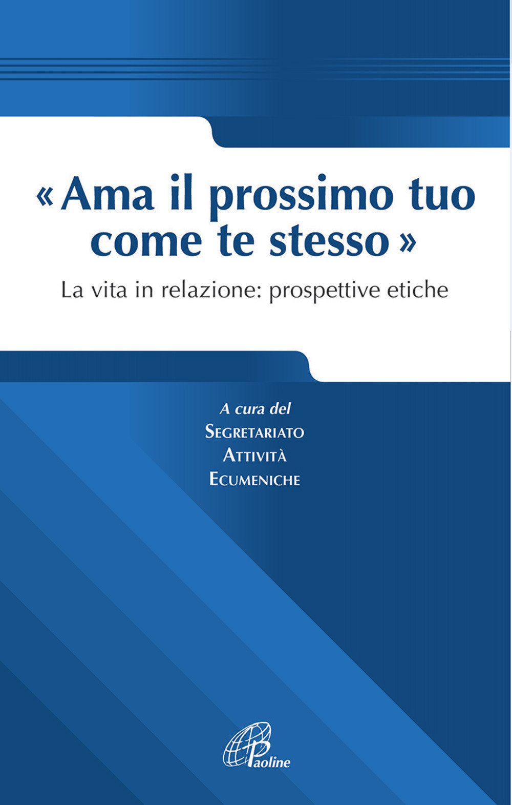 Ama il prossimo tuo come te stesso. La vita in relazione prospettive etiche
