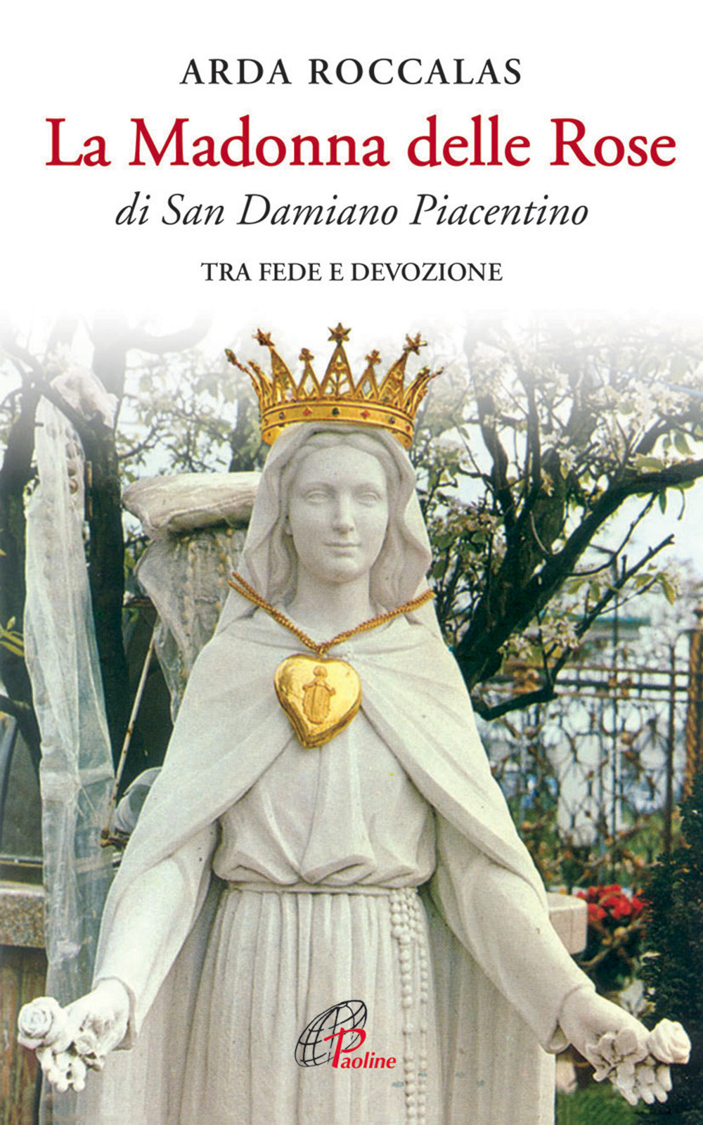 La Madonna delle rose. Di San Damiano Piacentino. Tra fede e devozione