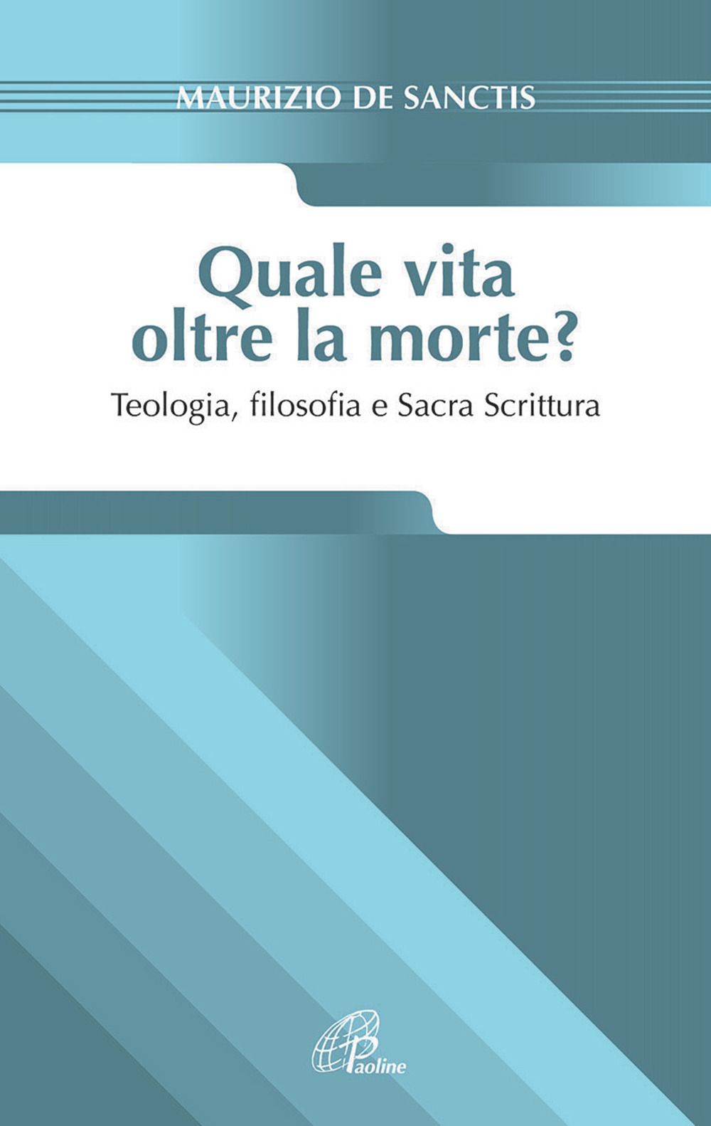 Quale vita oltre la morte? Teologia, fiosofia e Sacra Scrittura