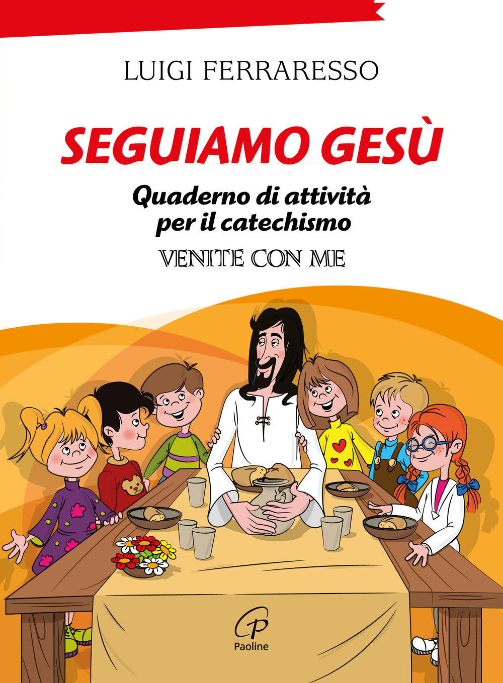 Seguiamo Gesù. Quaderno di attività per il catechismo Cei «Venite con me»