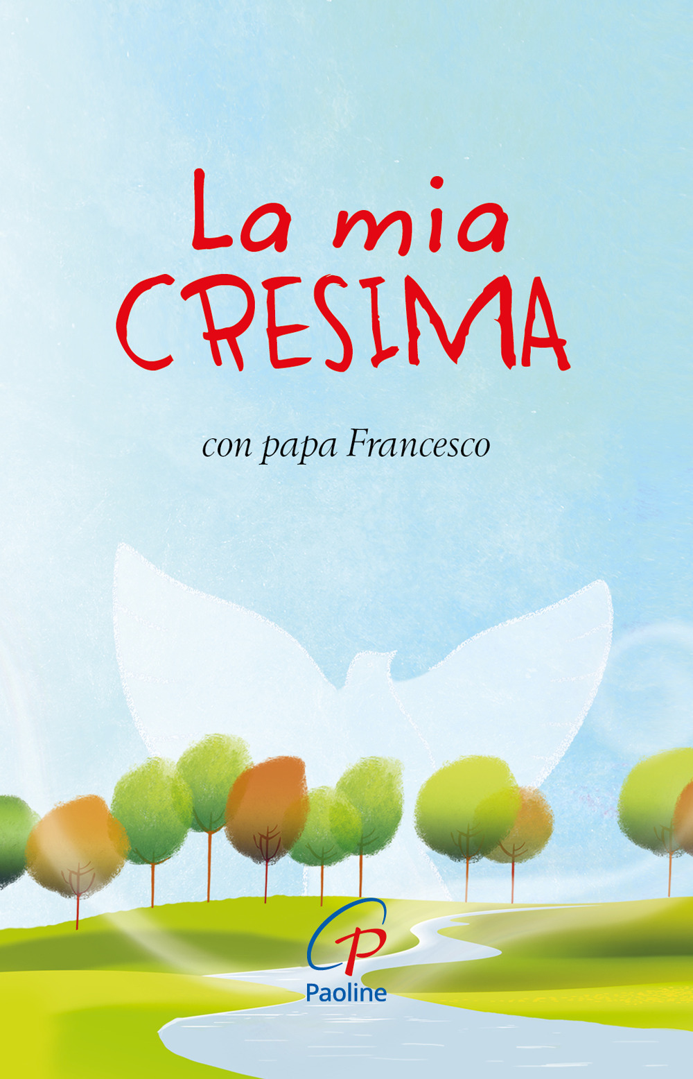 La mia cresima. Con papa Francesco