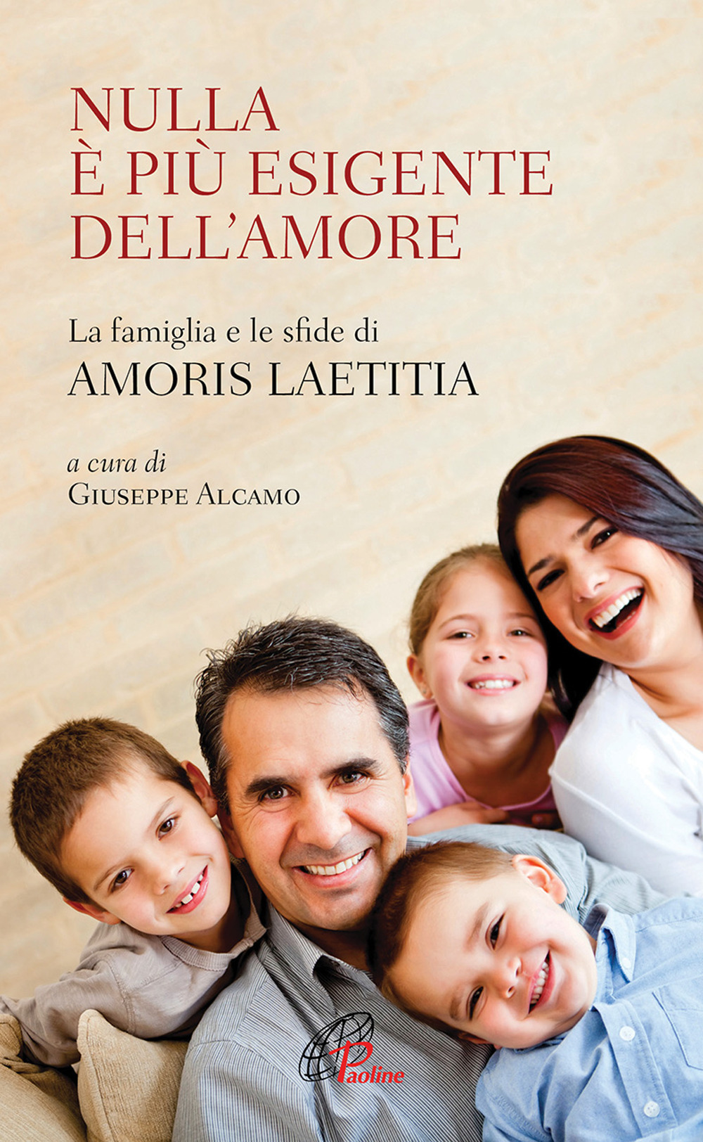 Nulla è più esigente dell'amore. La famiglia e le sfide di «Amoris laetitia»