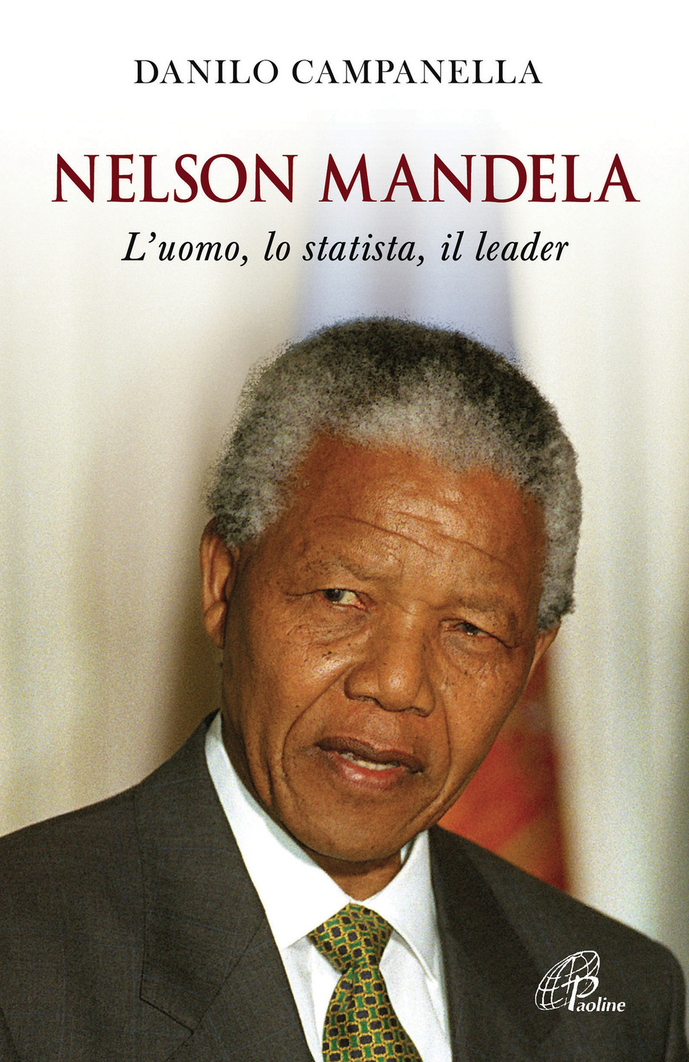Nelson Mandela. L'uomo, lo statista, il leader