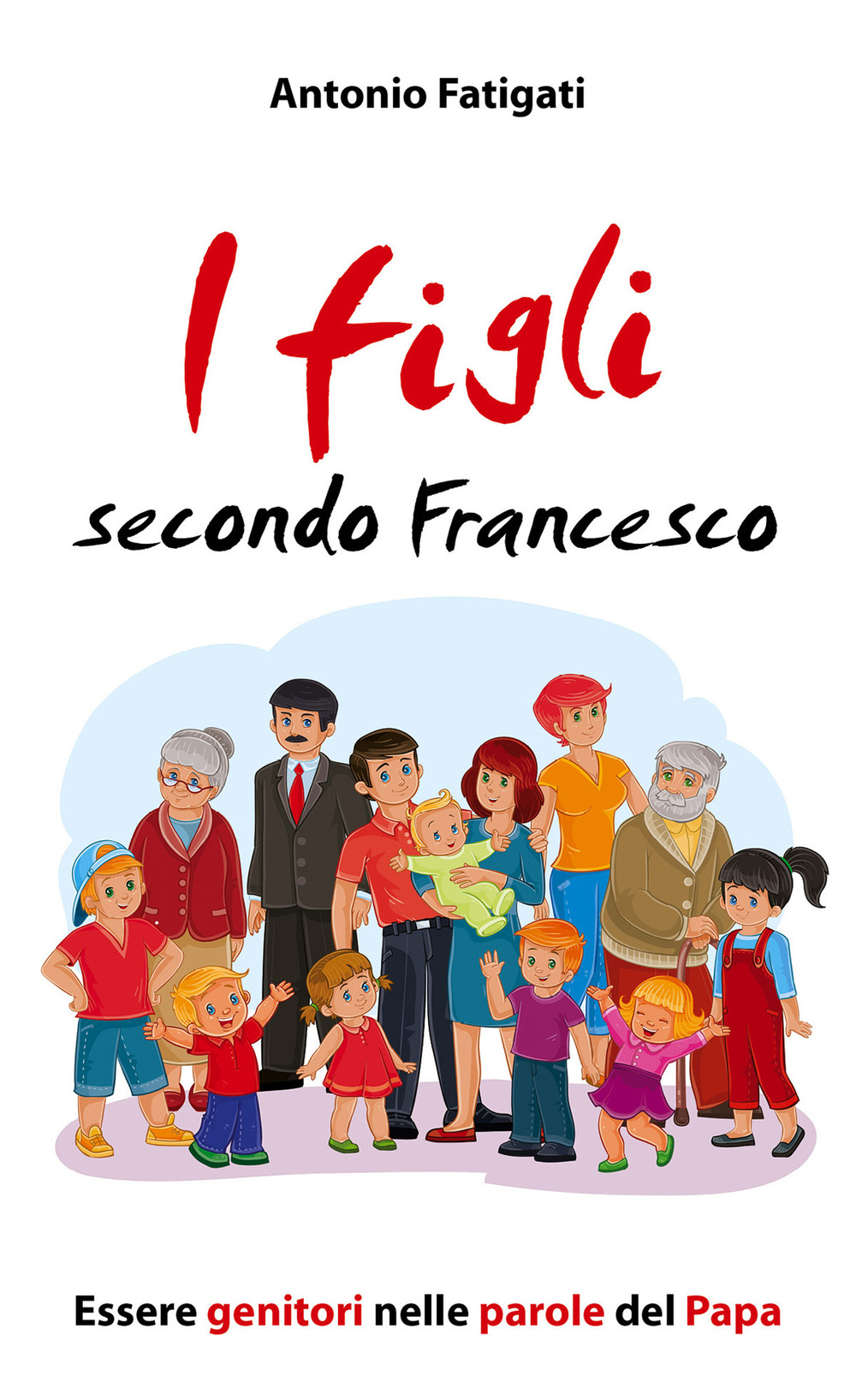I figli secondo Francesco. Essere genitori nelle parole del Papa