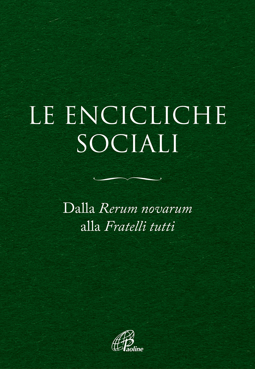 Le Encicliche sociali. Dalla Rerum novarum alla Fratelli tutti