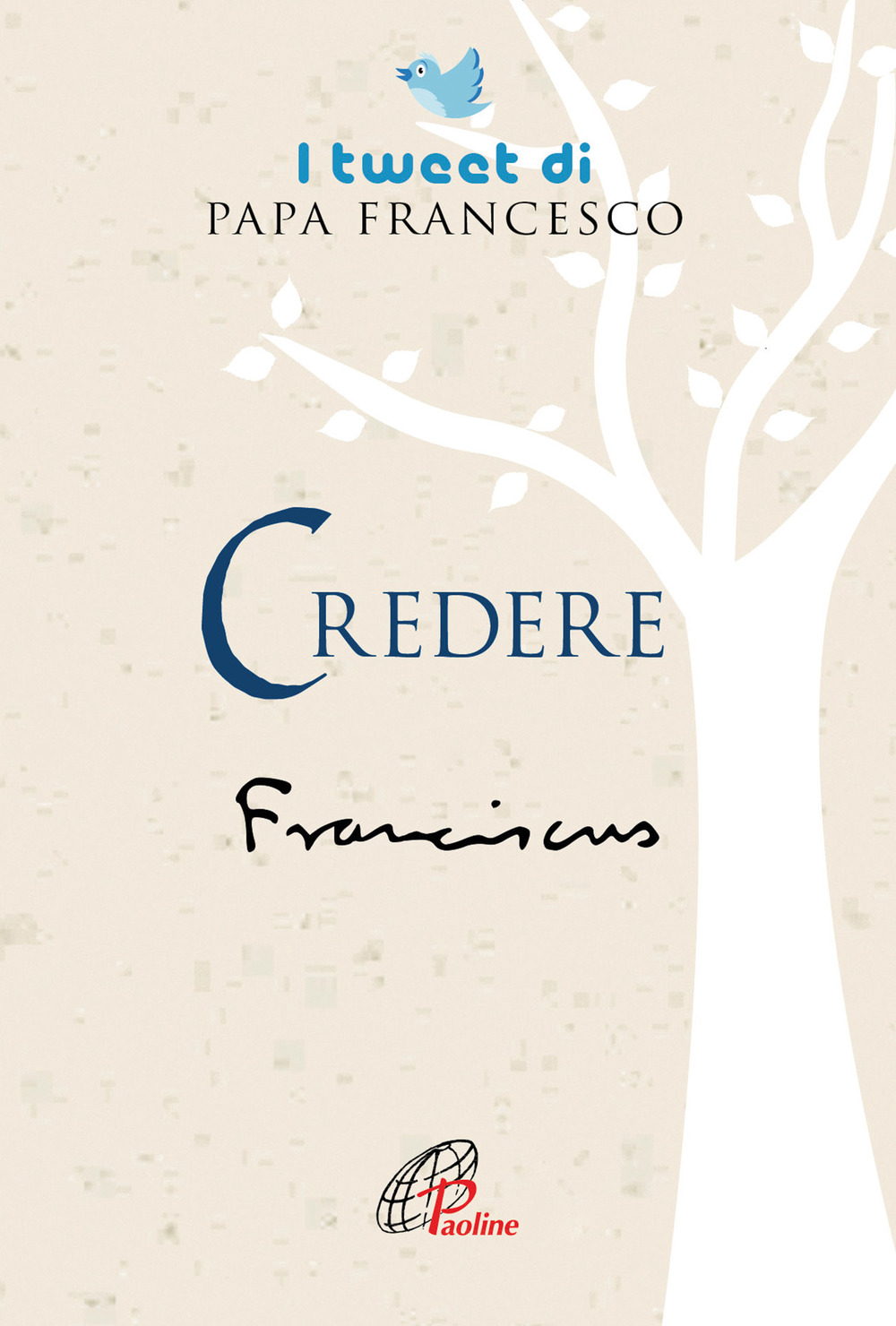 Credere. I tweet di papa Francesco